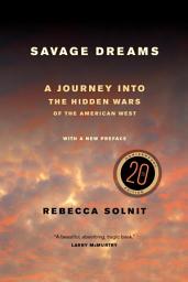 Icon image Savage Dreams: A Journey into the Hidden Wars of the American West