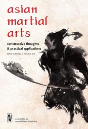 Icon image Asian Martial Arts: Constructive Thoughts & Practical Applications