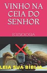 Icon image VINHO NA CEIA DO SENHOR: ECLESIOLOGIA
