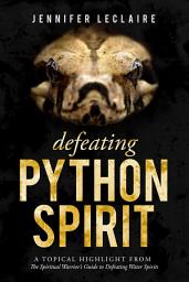 Icon image Defeating Python Spirit: A Topical Highlight From The Spiritual Warrior's Guide to Defeating Water Spirits