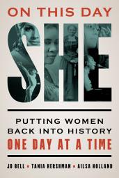 Icon image On This Day She: Putting Women Back into History One Day at a Time