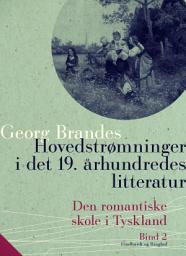 Icon image Hovedstrømninger i det 19. århundredes litteratur. Bind 2. Den romantiske skole i Tyskland: Bind 2