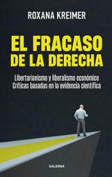 Icon image El fracaso de la derecha: Libertarianismo y liberalismo económico: críticas basadas en la evidencia científica