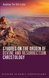 Icon image Studies on the Origin of Divine and Resurrection Christology