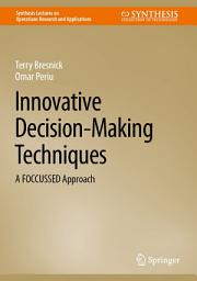 Icon image Innovative Decision-Making Techniques: A FOCCUSSED Approach