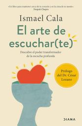 Icon image El arte de escuchar(te) (Edición mexicana): Descubre el poder transformador de la escucha profunda