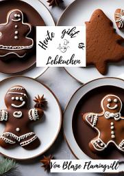 Icon image Heute gibt es - Lebkuchen: 30 tolle Lebkuchen Rezepte zum nachmachen und genießen, Ausgabe 2