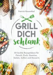 Icon image Grill dich schlank: 50 leichte Rezeptideen für Fleisch, Fisch, Gemüse, Salate, Soßen und Desserts