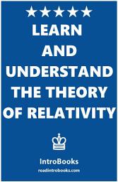 Icon image Learn and Understand the Theory of Relativity