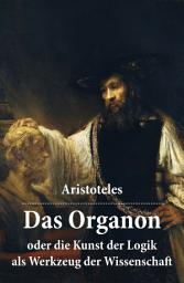 Icon image Das Organon - oder die Kunst der Logik als Werkzeug der Wissenschaft: Deutsche Ausgabe