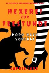 Icon image Hexerei zur Teestunde: Mord nach Vorlage (Ein Cozy-Krimi in einem kuriosen Buchladen — Buch 2)
