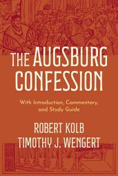 Icon image The Augsburg Confession: With Introduction, Commentary, and Study Guide