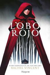 Icon image Lobo rojo. Potente y convincente, esta recreación feminista de Caperucita Roja es perfecta para los fans de Stephanie Garber.