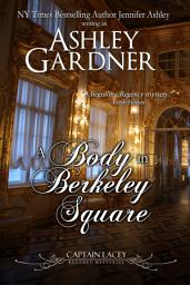Icon image A Body in Berkeley Square: A Regency Historical Mystery
