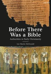 Icon image Before There Was a Bible: Authorities in Early Christianity