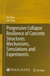 Icon image Progressive Collapse Resilience of Concrete Structures: Mechanisms, Simulations and Experiments