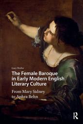 Icon image The Female Baroque in Early Modern English Literary Culture: From Mary Sidney to Aphra Behn
