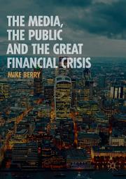 Icon image The Media, the Public and the Great Financial Crisis