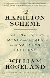 Icon image The Hamilton Scheme: An Epic Tale of Money and Power in the American Founding