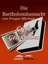 Icon image Die Bartholomäusnacht: Große verfilmte Geschichten