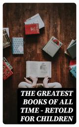 Icon image The Greatest Books of All Time - Retold for Children