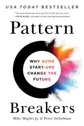 Icon image Pattern Breakers: Why Some Start-Ups Change the Future