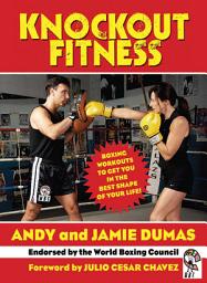 Icon image Knockout Fitness: Boxing Workouts to Get You in the Best Shape of Your Life