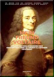 Icon image MEIN FREUND VOLTAIRE: JE MEHR ICH ZU JAHREN KOMME, UMSO NOTWENDIGER ERSCHEINT MIR DIE ARBEIT.