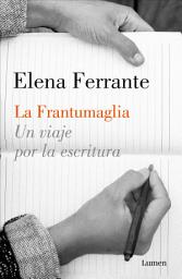 Icon image La frantumaglia: Un viaje por la escritura
