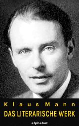Icon image Klaus Mann - Das literarische Werk: Sämtliche Romane, Erzählungen und Autobiographien, Ausgabe 2