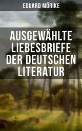 Icon image Ausgewählte Liebesbriefe der deutschen Literatur: Briefe an Luise Rau