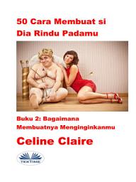 Icon image 50 cara membuat si dia rindu padamu: Bagaimana membuatnya menginginkanmu