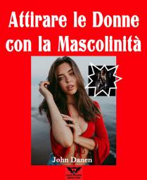 Icon image Attirare le donne con la Mascolinità