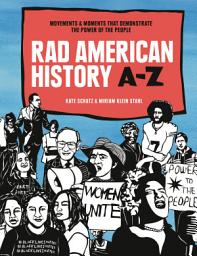 Icon image Rad American History A-Z: Movements and Moments That Demonstrate the Power of the People