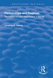 Icon image Partnerships and Regimes: The Politics of Urban Regeneration in the UK