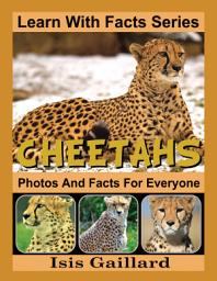 Icon image Cheetahs Photos and Facts for Everyone: Amazing Animal Pictures in Nature