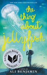 Icon image The Thing About Jellyfish (National Book Award Finalist)