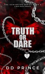 Icon image Truth or Dare (The Dominator Series, book 2): a dark mafia romance