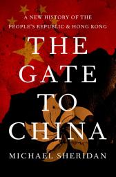 Icon image The Gate to China: A New History of the People's Republic and Hong Kong