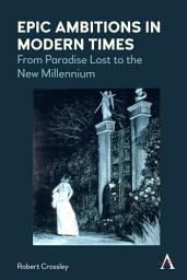 Icon image Epic Ambitions in Modern Times: From Paradise Lost to the New Millennium