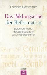Icon image Das Bildungserbe der Reformation: Bleibender Gehalt - Herausforderungen - Zukunftsperspektiven
