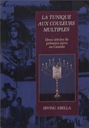 Icon image Tunique aux couleurs multiples: Deux siècles de présence juive au Canada