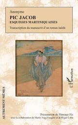 Icon image Pic Jacob: Esquisses martiniquaises Transcription du manuscrit d'un roman inédit - Transcription du manuscrit d'un roman inédit