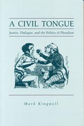 Icon image A Civil Tongue: Justice, Dialogue, and the Politics of Pluralism