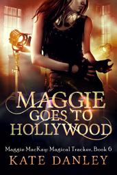 Icon image Maggie Goes to Hollywood: Maggie MacKay Magical Tracker Book VI