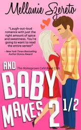 Icon image And Baby Makes 2½: A Small Town Seasoned Romance