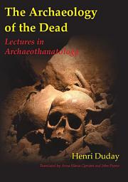 Icon image The Archaeology of the Dead: Lectures in Archaeothanatology