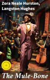 Icon image The Mule-Bone: Enriched edition. A Comedy of Negro Life in Three Acts