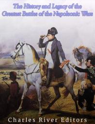 Icon image The History and Legacy of the Greatest Battles of the Napoleonic Wars