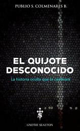 Icon image EL QUIJOTE DESCONOCIDO: ¡La historia oculta que te cautivará!